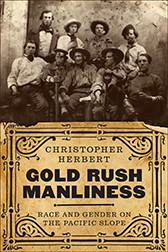 Cover Image: Gold Rush Manliness: Race and Gender on the Pacific Slope