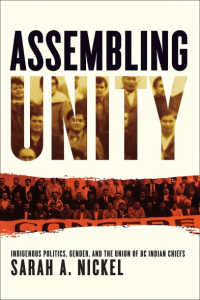Cover Image: Assembling Unity: Indigenous Politics, Gender and the Union of BC Indian Chiefs