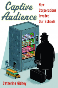 Cover Image: Captive Audience: How Corporations Invaded our Schools