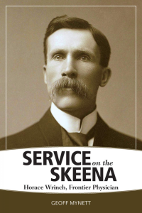 Cover Image: Service on the Skeena: Horace Wrinch, Frontier Physician