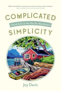 Cover Image: Complicated Simplicity: Island Life in the Pacific Northwest