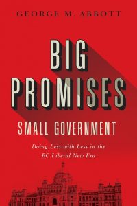 Cover Image: Big Promises, Small Government: Doing Less with Less in the BC Liberal New Era