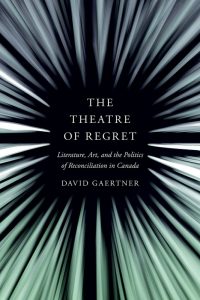 Cover Image: The Theatre of Regret: Literature, Art, and the Politics of Reconciliation in Canada