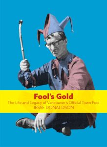 Cover Image: Fool’s Gold: The Life and Legacy of Vancouver’s Official Town Fool