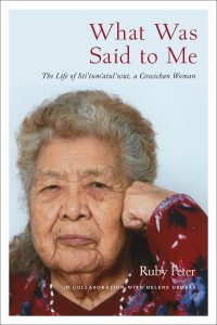 Cover Image: What Was Said to Me: The Life of Sti’tum’atul’wut, a Cowichan Woman