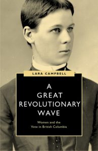 Cover Image: A Great Revolutionary Wave: Women and the Vote in British Columbia
