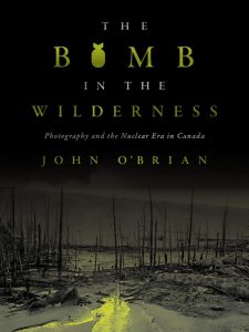 Cover Image: The Bomb in the Wilderness: Photography and the Nuclear Era in Canada
