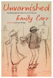 Cover Image: Unvarnished, Autobiographical Sketches by Emily Carr