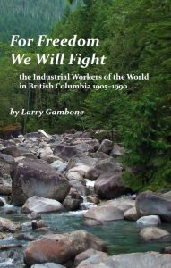 Cover Image: For Freedom We Will Fight, the Industrial Workers of the World in British Columbia 1905-1990