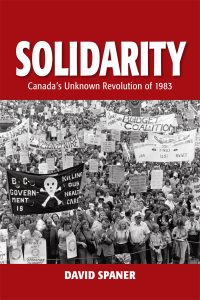 Cover Image: Solidarity: Canada’s Unknown Revolution of 1983