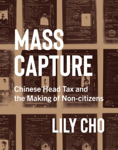 Cover Image: Mass Capture: Chinese Head Tax and the Making of Non-citizens