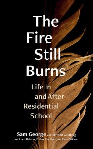 Cover Image: The Fire Still Burns: Life In and After Residential School