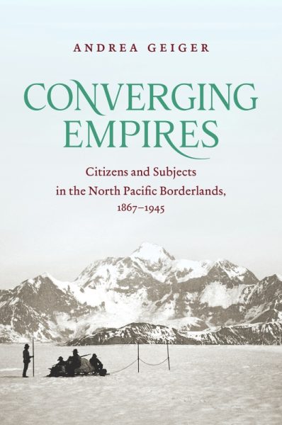 Cover: Converging Empires: Citizens and Subjects in the North Pacific Borderlands, 1867-1945