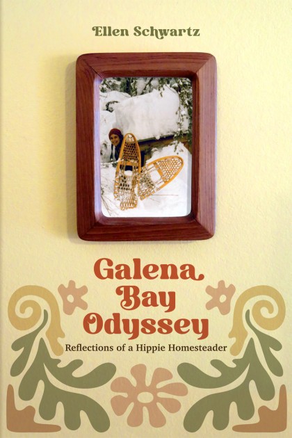 Cover: Galena Bay Odyssey: Reflections of a Hippie Homesteader
