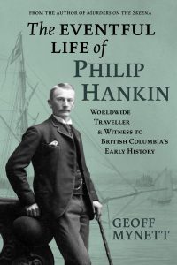 Cover Image: The Eventful Life of Philip Hankin: Worldwide Traveller & Witness to British Columbia’s Early History