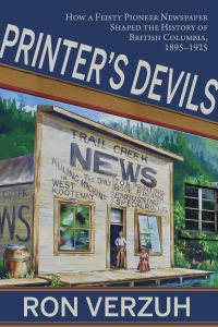 Cover Image: Printer’s Devils: How a Feisty Pioneer Newspaper Shaped the History of British Columbia’s Smelter City, 1895-1925