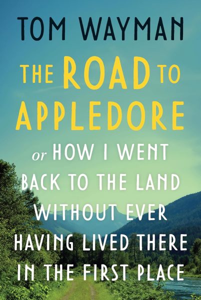 Cover: The Road to Appledore: Or, How I Went Back to the Land Without Ever Having Lived There in the First Place