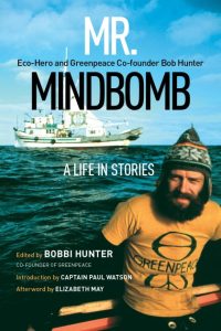 Cover Image: Mr. Mindbomb: Eco-hero and Greenpeace Co-founder Bob Hunter — A Life in Stories