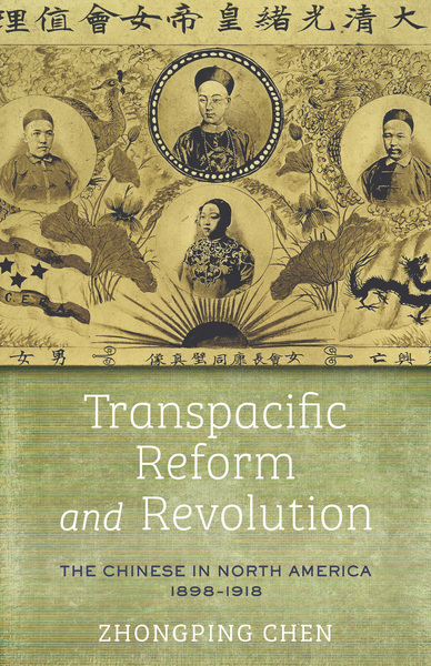 Transpacific Reform And Revolution: The Chinese In North America, 1898 ...