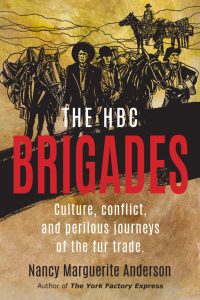 Cover Image: The HBC Brigades: Culture, Conflict and Perilous Journeys in the Fur Trade