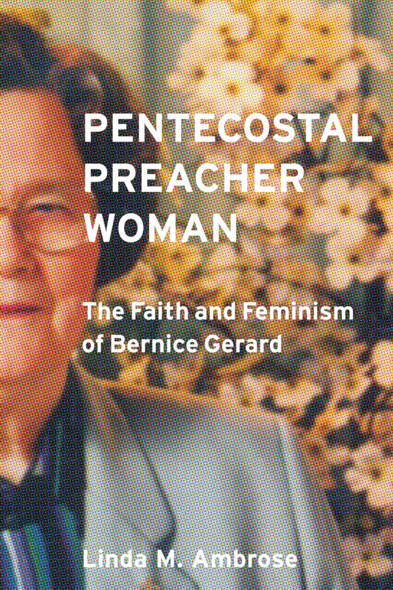 Cover: Pentecostal Preacher Woman: The Faith and Feminism of Bernice Gerard