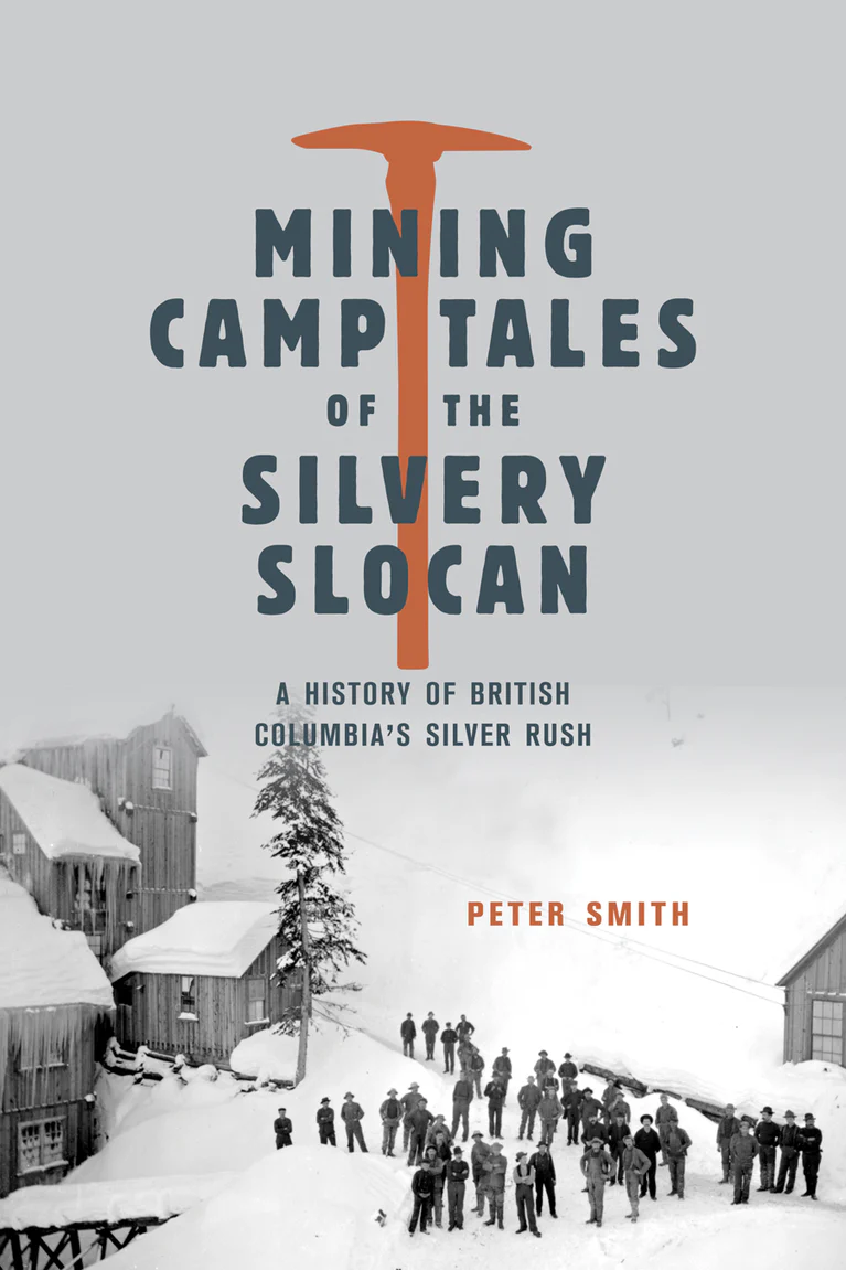 Cover: Mining Camp Tales of the Silvery Slocan: A History of British Columbia’s Silver Rush