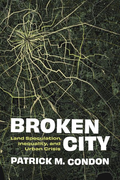 Cover: Broken City: Land Speculation, Inequality, and Urban Crisis