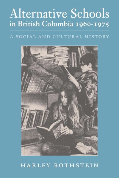 Cover: Alternative Schools in British Columbia 1960-1975: A Social and Cultural History