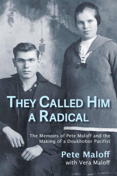 Cover Image: They Called Him a Radical: The Memoirs of Pete Maloff and the Making of a Doukhobor Pacifist