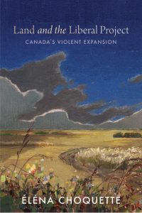 Cover Image: Land and the Liberal Project: Canada’s Violent Expansion