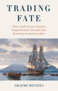 Cover Image: Trading Fate: How a Little-Known Company Stopped British Columbia from Becoming an American State